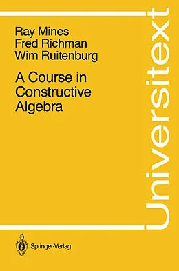 E-Book (pdf) A Course in Constructive Algebra von Ray Mines, Fred Richman, Wim Ruitenburg