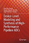 E-Book (pdf) Device-Level Modeling and Synthesis of High-Performance Pipeline ADCs von Jesús Ruiz-Amaya, Manuel Delgado-Restituto, Ángel Rodríguez-Vázquez