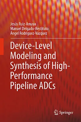 E-Book (pdf) Device-Level Modeling and Synthesis of High-Performance Pipeline ADCs von Jesús Ruiz-Amaya, Manuel Delgado-Restituto, Ángel Rodríguez-Vázquez