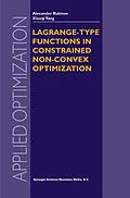 E-Book (pdf) Lagrange-type Functions in Constrained Non-Convex Optimization von Alexander M. Rubinov, Xiao-Qi Yang