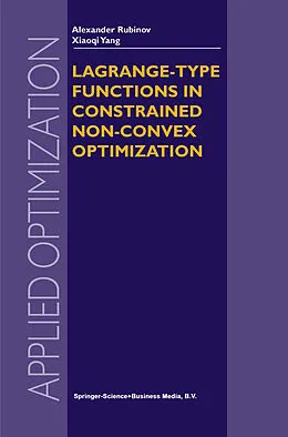 E-Book (pdf) Lagrange-type Functions in Constrained Non-Convex Optimization von Alexander M. Rubinov, Xiao-Qi Yang
