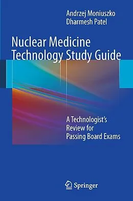 E-Book (pdf) Nuclear Medicine Technology Study Guide von Andrzej Moniuszko, Dharmesh Patel