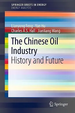 E-Book (pdf) The Chinese Oil Industry von Lianyong Feng, Yan Hu, Charles A. S. Hall