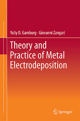 Livre Relié Theory and Practice of Metal Electrodeposition de Giovanni Zangari, Yuliy D. Gamburg