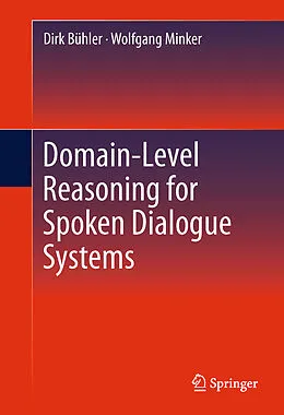 E-Book (pdf) Domain-Level Reasoning for Spoken Dialogue Systems von Dirk Bühler, Wolfgang Minker