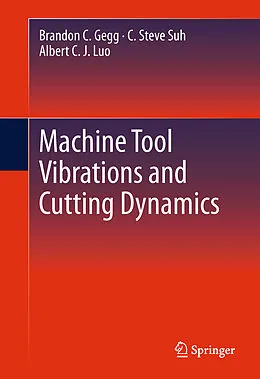 E-Book (pdf) Machine Tool Vibrations and Cutting Dynamics von Brandon C. Gegg, C. Steve Suh, Albert C. J. Luo