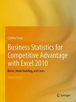 E-Book (pdf) Business Statistics for Competitive Advantage with Excel 2010 von Cynthia Fraser