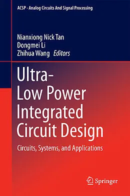 E-Book (pdf) Ultra-Low Power Integrated Circuit Design von Nianxiong Nick Tan, Dongmei Li, Zhihua Wang