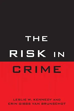 E-Book (pdf) The Risk in Crime von Leslie W. Kennedy, Erin Gibbs Van Brunschot