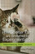 E-Book (epub) How Shelter Pets are Brokered for Experimentation von Allie Phillips