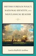 E-Book (epub) British Foreign Policy, National Identity, and Neoclassical Realism von Amelia Hadfield-Amkhan