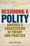 E-Book (epub) Designing a Polity von James W. Ceaser