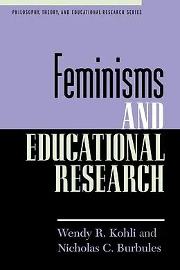 E-Book (epub) Feminisms and Educational Research von Wendy R. Kohli, Nicholas C. Burbules
