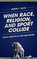E-Book (epub) When Race, Religion, and Sport Collide von Darron T. Smith