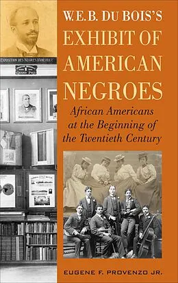 E-Book (epub) W. E. B. DuBois's Exhibit of American Negroes von Eugene F. Provenzo Jr.