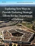 E-Book (epub) Exploring New Ways to Provide Enduring Strategic Effects for the Department of Defense von Clark Murdock, Samuel J. Brannen