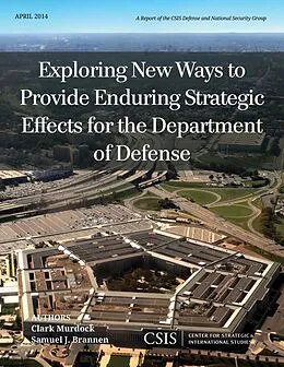 E-Book (epub) Exploring New Ways to Provide Enduring Strategic Effects for the Department of Defense von Clark Murdock, Samuel J. Brannen