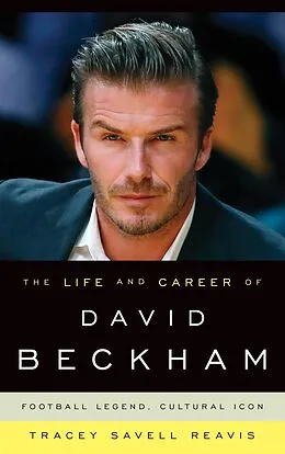 E-Book (epub) The Life and Career of David Beckham von Tracey Savell Reavis