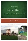 E-Book (epub) Interpreting Agriculture at Museums and Historic Sites von Debra A. Reid