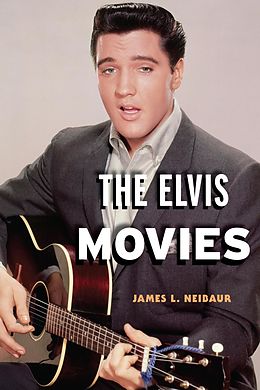 eBook (epub) The Elvis Movies de James L. Neibaur