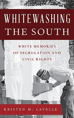 E-Book (epub) Whitewashing the South von Kristen M. Lavelle