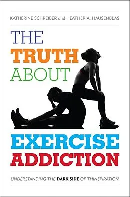 E-Book (epub) The Truth About Exercise Addiction von Katherine Schreiber, Heather A. Hausenblas