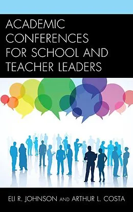 E-Book (epub) Academic Conferences for School and Teacher Leaders von Eli Johnson, Arthur L. Costa