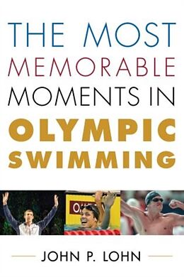 Livre Relié The Most Memorable Moments in Olympic Swimming de John Lohn