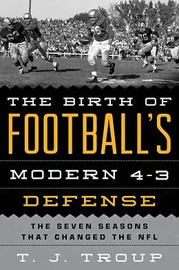 E-Book (epub) The Birth of Football's Modern 4-3 Defense von T. J. Troup
