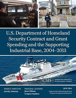 E-Book (epub) U.S. Department of Homeland Security Contract and Grant Spending and the Supporting Industrial Base, 2004-2013 von Jesse Ellman, Gregory Sanders