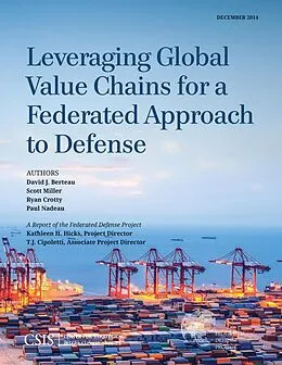 E-Book (epub) Leveraging Global Value Chains for a Federated Approach to Defense von David J. Berteau, Scott Miller, Ryan Crotty