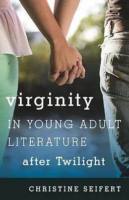 E-Book (epub) Virginity in Young Adult Literature after Twilight von Christine Seifert