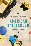ePUB American Fatherhood von Lawrence R. Samuel