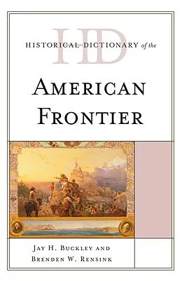 E-Book (epub) Historical Dictionary of the American Frontier von Jay H. Buckley, Brenden W. Rensink