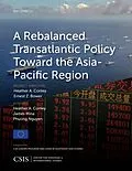 E-Book (epub) A Rebalanced Transatlantic Policy Toward the Asia-Pacific Region von Heather A. Conley, James Mina, Phuong Nguyen