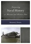 E-Book (epub) Interpreting Naval History at Museums and Historic Sites von Benjamin J. Hruska