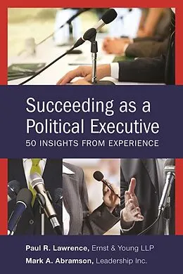 E-Book (epub) Succeeding as a Political Executive von Mark A. Abramson, Paul R. Lawrence