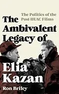 ePUB The Ambivalent Legacy of Elia Kazan von Ron Briley