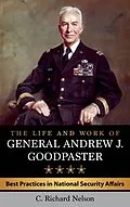 E-Book (epub) The Life and Work of General Andrew J. Goodpaster von C. Richard Nelson