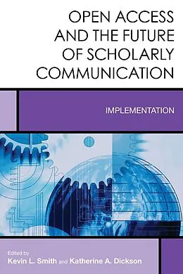 E-Book (epub) Open Access and the Future of Scholarly Communication von Kevin L. Smith, Katherine A. Dickson