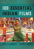 E-Book (epub) 100 Essential Indian Films von Rohit K. Dasgupta, Sangeeta Datta