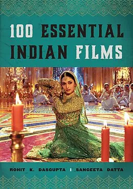 E-Book (epub) 100 Essential Indian Films von Rohit K. Dasgupta, Sangeeta Datta