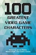 Fester Einband 100 Greatest Video Game Characters von Jaime Mejia, Robert Adams, Aubrie Banks