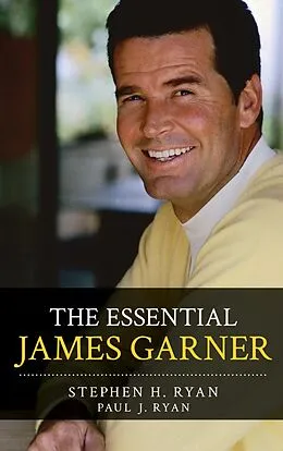 E-Book (epub) The Essential James Garner von Stephen H. Ryan, Paul J. Ryan