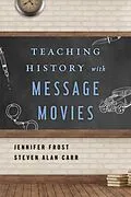 E-Book (epub) Teaching History with Message Movies von Jennifer Frost, Steven Alan Carr