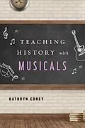 E-Book (epub) Teaching History with Musicals von Kathryn Edney