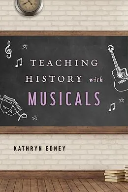 E-Book (epub) Teaching History with Musicals von Kathryn Edney