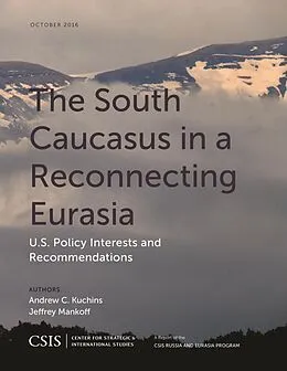 E-Book (epub) The South Caucasus in a Reconnecting Eurasia von Andrew C. Kuchins, Jeffrey Mankoff