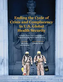 E-Book (epub) Ending the Cycle of Crisis and Complacency in U.S. Global Health Security von Kelly Ayotte, Julie Gerberding, J. Stephen Morrison