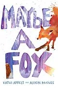 E-Book (epub) Maybe a Fox von Alison McGhee, Kathi Appelt